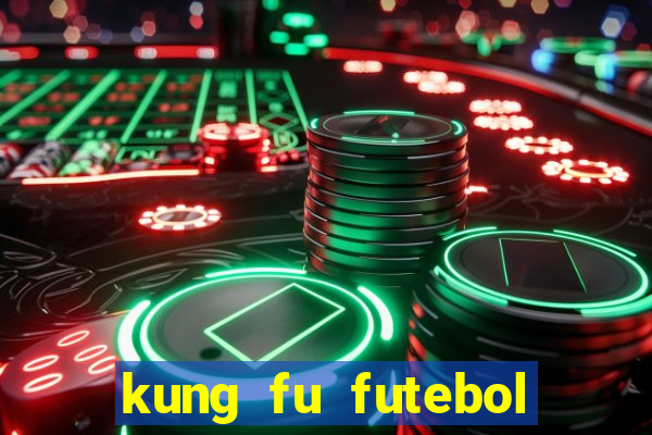 kung fu futebol clube filme completo dublado download via mega